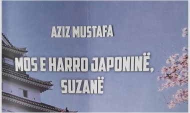 Aziz Mustafa - MOS E HARRO JAPONINË, SUZANË  (Pjesa 5)