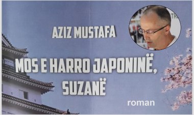 Aziz Mustafa - MOS E HARRO JAPONINË, SUZANË  (Pjesa 6)