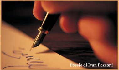 Poesie di Ivan Pozzoni - Seconda parte (Preparato da Angela Kosta)